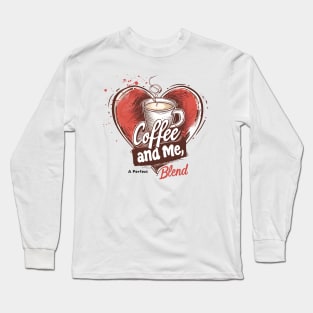 Coffee and Me, A Perfect Blend Long Sleeve T-Shirt